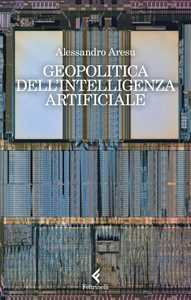 Libro Geopolitica dell'intelligenza artificiale Alessandro Aresu